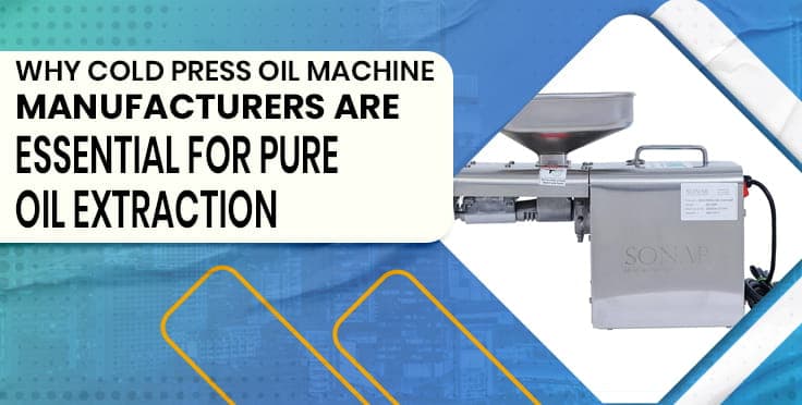 Why Cold Press Oil Machine Manufacturers Are Essential for Pure Oil Extraction Why Cold Press Oil Machine Manufacturers Are Essential for Pure Oil Extraction