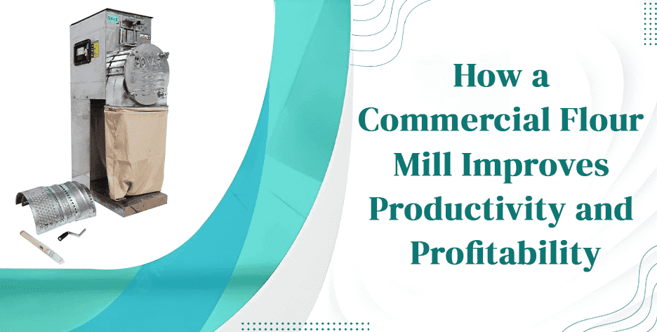 How a Commercial Flour Mill Improves Productivity and Profitability How a Commercial Flour Mill Improves Productivity and Profitability